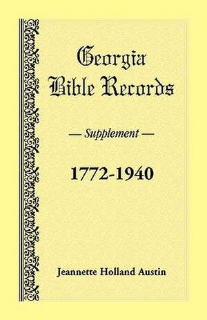 Georgia Bible Records, Supplement, 1772-1940 de Jeannette Holland Austin