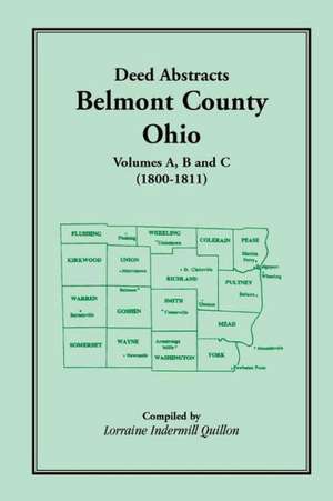 Deed Abstracts, Belmont County, Ohio: Volumes A, B, C (1800-1811) de Lorraine Indermill Quillon