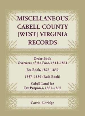 Miscellaneous Cabell County, West Virginia, Records, Order Book Overseers of the Poor 1814-1861, Fee Book 1826-1839, 1857-1859 (Rule Book), Cabell Lan de Carrie Eldridge