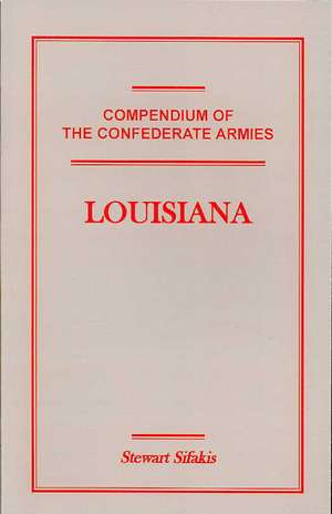 Compendium of the Confederate Armies: Louisiana de Stewart Sifakis