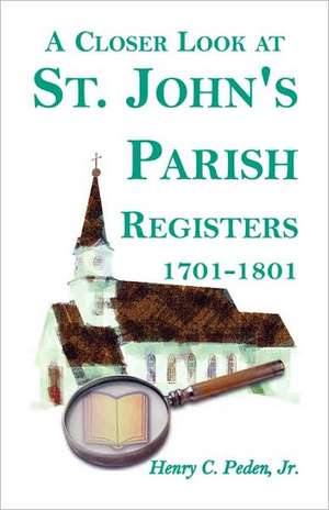 A Closer Look at St. John's Parish Registers [Baltimore County, Maryland], 1701-1801 de Jr. Peden, Henry C.