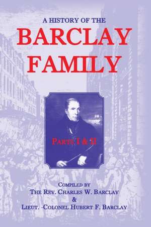 A History of the Barclay Family, Parts 1 and 2 de Hubert F. Barclay