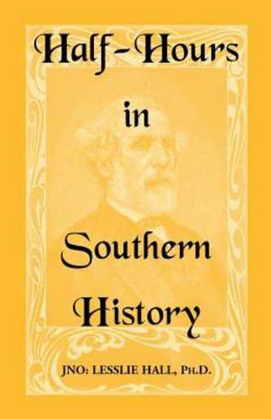 Half-Hours in Southern History de Jno Lesslie Hall