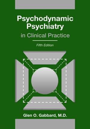 Psychodynamic Psychiatry in Clinical Practice de Glen O. Gabbard