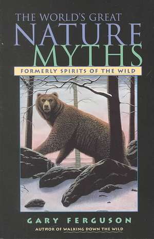 World's Great Nature Myths de Gary Ferguson