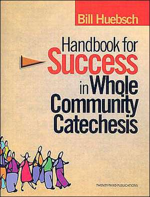 Handbook for Success in Whole Community Catechesis de Bill Huebsch