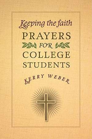 Keeping the Faith: Prayers for College Students de Kerry Weber