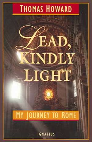 Lead, Kindly Light: My Journey to Rome de Thomas Howard