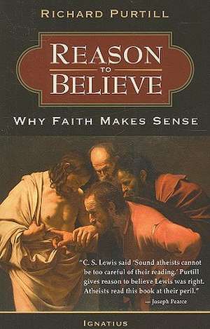 Reason to Believe: Why Faith Makes Sense de Richard L. Purtill