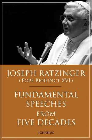 Fundamental Speeches from Five Decades de Joseph Ratzinger