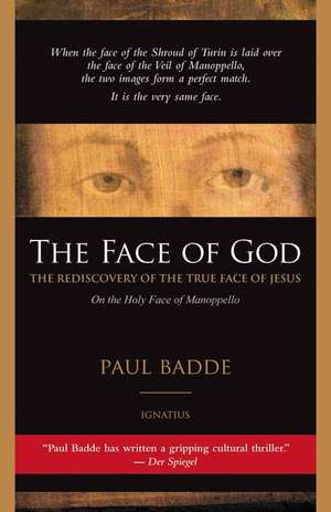 The Face of God: The Rediscovery of the True Face of Jesus de Paul Badde