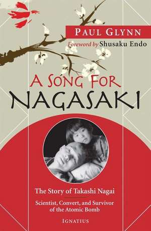 A Song for Nagasaki: Scientist, Convert, and Survivor of the Atomic Bomb de Paul Glynn