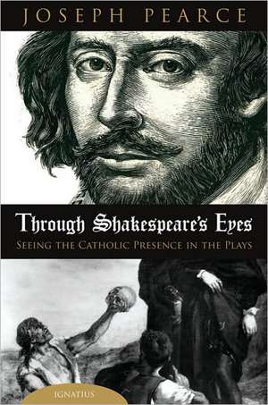 Through Shakespeare's Eyes de Joseph Pearce