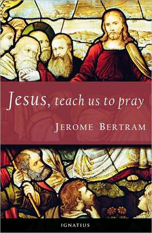 Jesus, Teach Us to Pray de Jerome Bertram