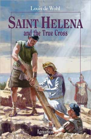 Saint Helena and the True Cross de Louis De Wohl