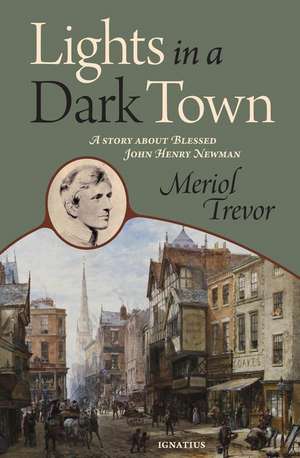 Lights in a Dark Town: A Story about Blessed John Henry Newman de Meriol Trevor