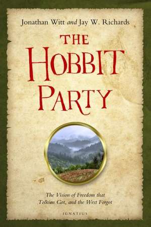 The Hobbit Party: The Vision of Freedom That Tolkien Got, and the West Forgot de Jay Richards