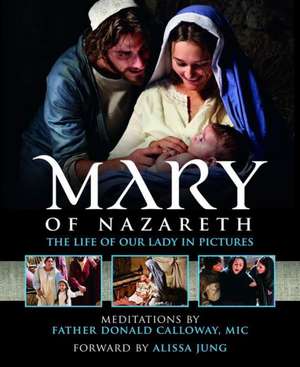 Mary of Nazareth: The Life of Our Lady in Pictures de Donald Calloway