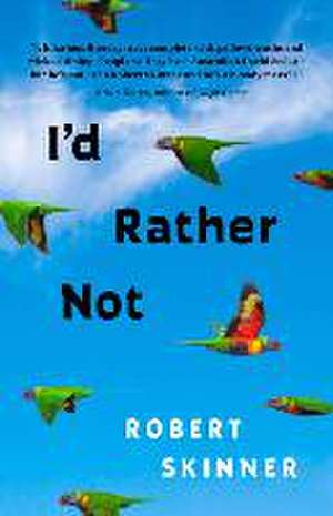 I'd Rather Not: Essays de Robert Skinner