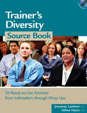 Trainer's Diversity Source Book: 50 Ready-To-Use Activities, from Icebreakers Through Wrap Ups de Jonamay Lambert