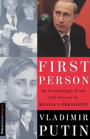 First Person: An Astonishingly Frank Self-Portrait by Russia's President Vladimir Putin de Vladimir Putin