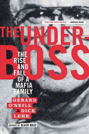 The Underboss: The Rise and Fall of a Mafia Family de Dick Lehr