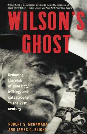 Wilson's Ghost: Reducing The Risk Of Conflict, Killing, And Catastrophe In The 21st Century de Robert S. McNamara