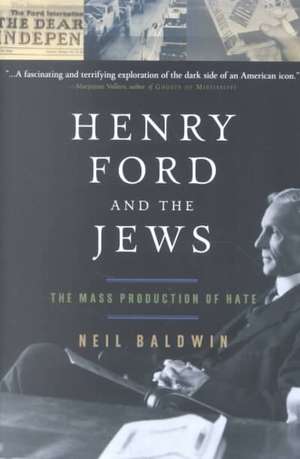 Henry Ford and the Jews: The Mass Production Of Hate de Neil Baldwin