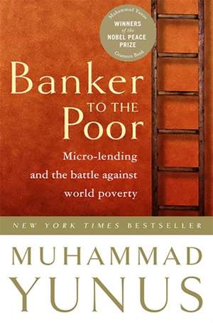 Banker To The Poor: Micro-Lending and the Battle Against World Poverty de Muhammad Yunus