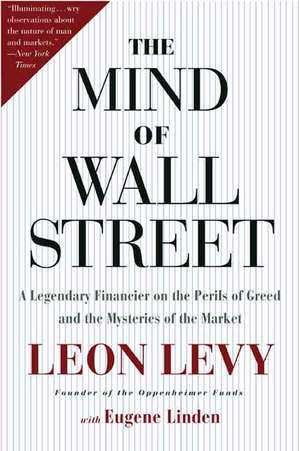 The Mind of Wall Street: A Legendary Financier on the Perils of Greed and the Mysteries of the Market de Leon Levy