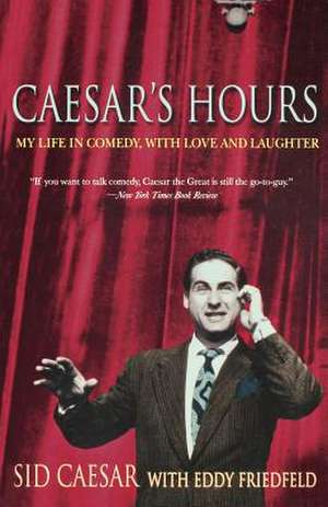 Caesar's Hours: My Life In Comedy, With Love and Laughter de Sid Caesar