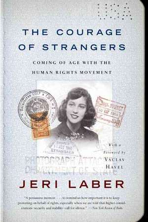 The Courage of Strangers: Coming of Age With the Human Rights Movement de Jeri Laber