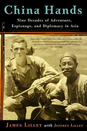 China Hands: Nine Decades of Adventure, Espionage, and Diplomacy in Asia de James R. Lilley