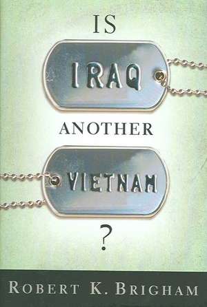 Is Iraq Another Vietnam? de Robert K. Brigham