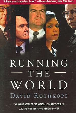 Running the World: The Inside Story of the National Security Council and the Architects of American Power de David Rothkopf