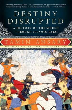 Destiny Disrupted: A History of the World Through Islamic Eyes de Tamim Ansary