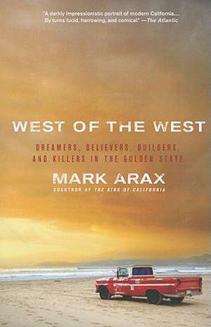 West of the West: Dreamers, Believers, Builders, and Killers in the Golden State de Mark Arax