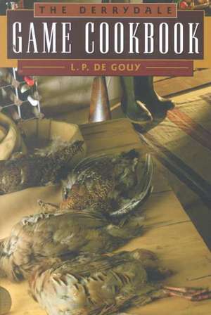 The Derrydale Game Cookbook de De L. P. Gouy