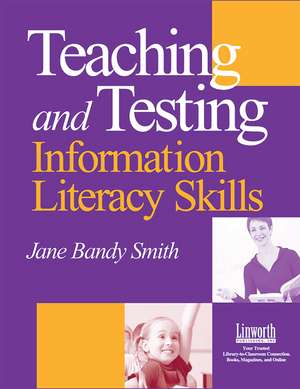 Teaching and Testing Information Literacy Skills de Jane Bandy Smith