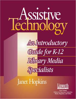 Assistive Technology: An Introductory Guide for K-12 Library Media Specialists de Janet Hopkins