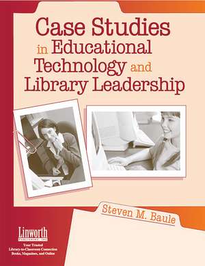 Case Studies in Educational Technology and Library Leadership de Steven M. Baule