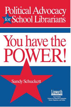 Political Advocacy for School Librarians: You Have the Power! de Sandy Schuckett