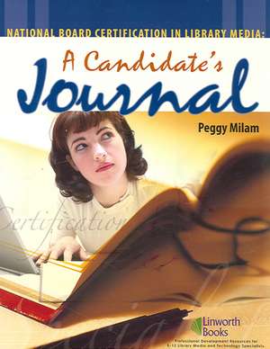 National Board Certification in Library Media: A Candidate's Journal de Peggy S. Milam