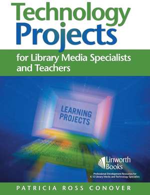 Technology Projects for Library Media Specialists and Teachers de Patricia Conover