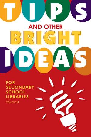 Tips and Other Bright Ideas for Secondary School Libraries: Volume 4 de Kate Vande Brake