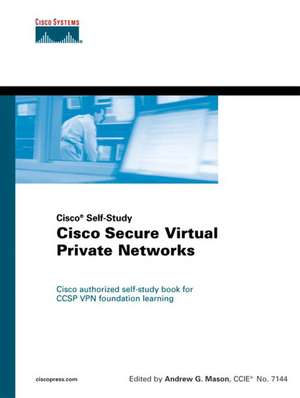 Cisco Secure Virtual Private Networks de Andrew Mason