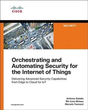 Orchestrating and Automating Security for the Internet of Things de Anthony Sabella