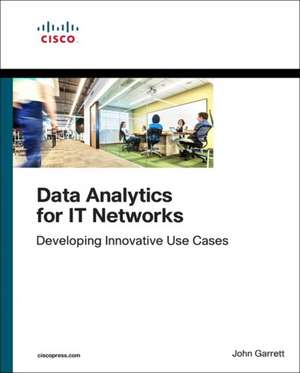 Data Analytics for IT Networks de John Garrett