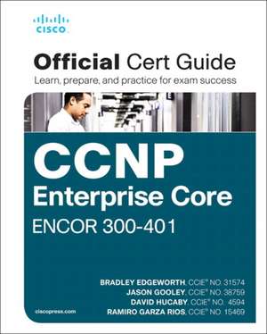 CCNP and CCIE Enterprise Core Encor 350-401 Official Cert Guide de Bradley Edgeworth