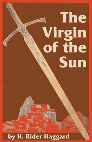 The Virgin of the Sun de H. Rider Haggard